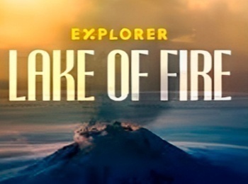 программа National Geographic: Исследователь: Огненное озеро